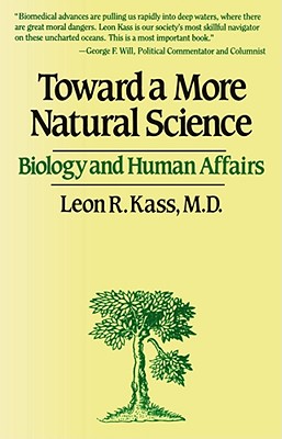 Toward a More Natural Science - Kass, Leon R
