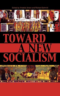 Toward a New Socialism - Anton, Anatole (Editor), and Schmitt, Richard (Editor), and Bakker, Matt (Contributions by)