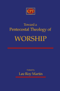 Toward a Pentecostal Theology of Worship