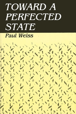 Toward a Perfected State - Weiss, Paul