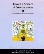 Toward a Science of Consciousness II: The Second Tucson Discussions and Debates