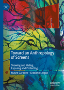 Toward an Anthropology of Screens: Showing and Hiding, Exposing and Protecting