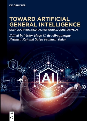 Toward Artificial General Intelligence: Deep Learning, Neural Networks, Generative AI - de Albuquerque, Victor Hugo C (Editor), and Raj, Pethuru (Editor), and Yadav, Satya Prakash (Editor)