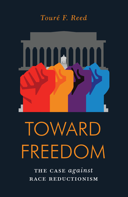 Toward Freedom: The Case Against Race Reductionism - Reed, Toure
