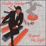 Toward the Light - Chubby Checker