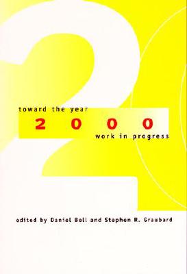 Toward the Year 2000: Work in Progress - Bell, Daniel (Editor), and Graubard, Stephen R (Editor)