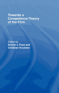 Towards a Competence Theory of the Firm