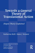 Towards a General Theory of Translational Action: Skopos Theory Explained