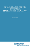 Towards a Philosophy of Critical Mathematics Education