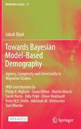 Towards Bayesian Model-Based Demography: Agency, Complexity and Uncertainty in Migration Studies