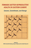 Towards Better Reproductive Health in Eastern Europe: Concern, Commitment, and Change