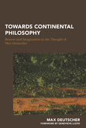 Towards Continental Philosophy: Reason and Imagination in the Thought of Max Deutscher