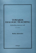 Towards Dialogic Teaching: Rethinking Classroom Talk