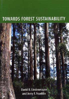 Towards Forest Sustainability - Lindenmayer, David B (Editor), and Franklin, Jerry F (Editor)