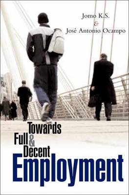 Towards Full and Decent Employment - Ocampo, Jose Antonio (Editor), and Ks, Jomo (Editor)