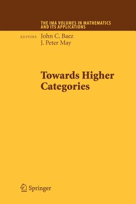 Towards Higher Categories - Baez, John C (Editor), and May, J Peter (Editor)