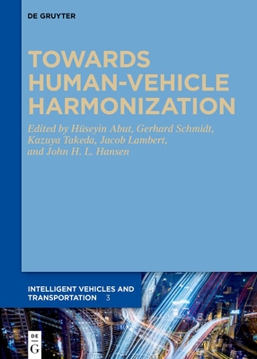 Towards Human-Vehicle Harmonization - Abut, Huseyin (Editor), and Schmidt, Gerhard (Editor), and Takeda, Kazuya (Editor)
