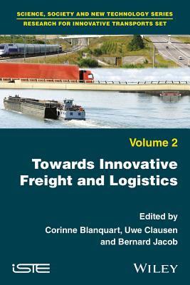 Towards Innovative Freight and Logistics - Blanquart, Corinne (Editor), and Clausen, Uwe (Editor), and Jacob, Bernard (Editor)