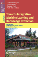 Towards Integrative Machine Learning and Knowledge Extraction: Birs Workshop, Banff, AB, Canada, July 24-26, 2015, Revised Selected Papers