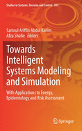 Towards Intelligent Systems Modeling and Simulation: With Applications to Energy, Epidemiology and Risk Assessment