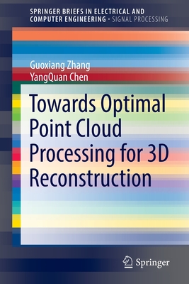 Towards Optimal Point Cloud Processing for 3D Reconstruction - Zhang, Guoxiang, and Chen, YangQuan