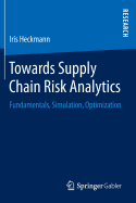 Towards Supply Chain Risk Analytics: Fundamentals, Simulation, Optimization