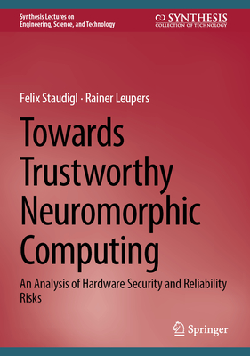 Towards Trustworthy Neuromorphic Computing: An Analysis of Hardware Security and Reliability Risks - Staudigl, Felix, and Leupers, Rainer