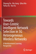 Towards User-Centric Intelligent Network Selection in 5g Heterogeneous Wireless Networks: A Reinforcement Learning Perspective