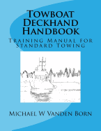 Towboat Deckhand Handbook: A Training Manual for Standard Towing