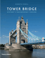 Tower Bridge: History * Engineering * Design