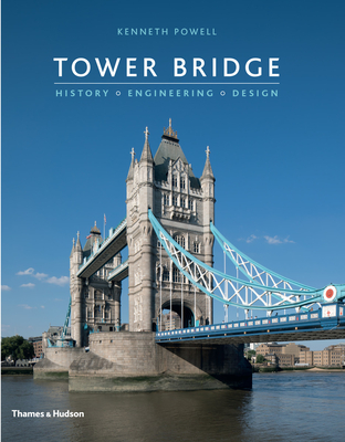 Tower Bridge: History * Engineering * Design - Powell, Kenneth