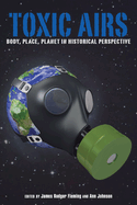 Toxic Airs: Body, Place, Planet in Historical Perspective