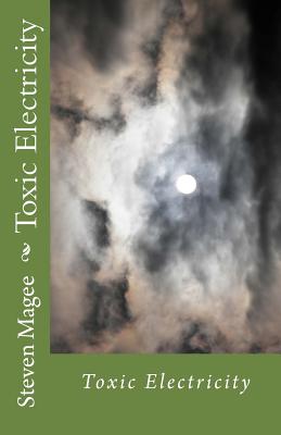 Toxic Electricity - Magee, Steven