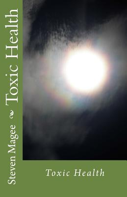 Toxic Health - Magee, Steven