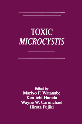 Toxic Microcystis - Watanabe, Mariyo F, and Harada, Ken-Ichi, and Carmichael, Wayne W
