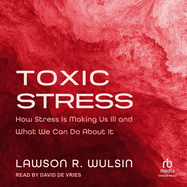 Toxic Stress: How Stress Is Making Us Ill and What We Can Do about It