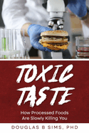 Toxic Taste: How Processed Foods Are Slowly Killing You