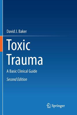 Toxic Trauma: A Basic Clinical Guide - Baker, David J
