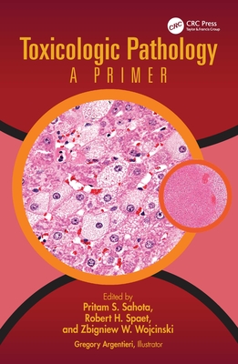 Toxicologic Pathology: A Primer - Sahota, Pritam S (Editor), and Spaet, Robert H (Editor), and Wojcinski, Zbigniew W (Editor)