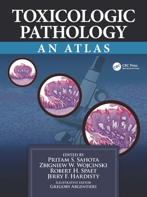 Toxicologic Pathology: An Atlas - Sahota, Pritam S (Editor), and Wojcinski, Zbigniew W (Editor), and Spaet, Robert H (Editor), and Hardisty, Jerry F (Editor)