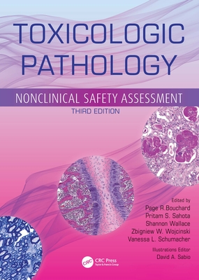 Toxicologic Pathology: Nonclinical Safety Assessment - Bouchard, Page R (Editor), and Sahota, Pritam S (Editor), and Wallace, Shannon (Editor), and Wojcinski, Zbigniew W (Editor...