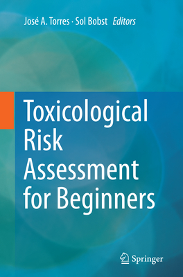 Toxicological Risk Assessment for Beginners - Torres, Jos� a (Editor), and Bobst, Sol (Editor)