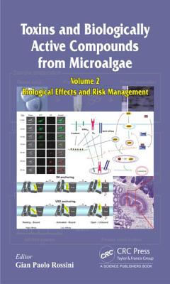 Toxins and Biologically Active Compounds from Microalgae, Volume 2: Biological Effects and Risk Management - Rossini, Gian Paolo (Editor)