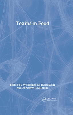 Toxins in Food - Dabrowski, Waldemar M (Editor), and Panter, Kip E (Contributions by), and Sikorski, Zdzislaw E (Contributions by)