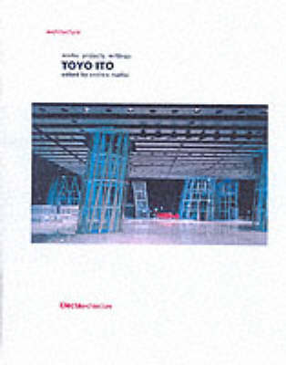 Toyo Ito: Works Projects Writing - Maffei, Andrea, and Ito, Toyoo