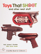 Toys That Shoot: And Other Neat Stuff
