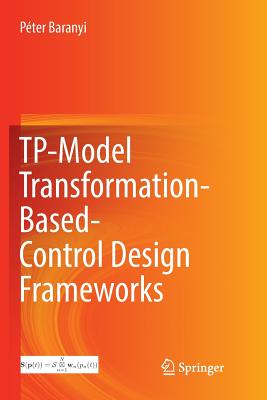 Tp-Model Transformation-Based-Control Design Frameworks - Baranyi, P�ter