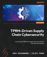 TPRM-Driven Supply Chain Cybersecurity: Connecting TPRM and supply chain security for operational resilience