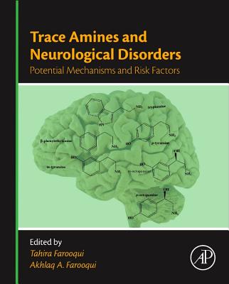 Trace Amines and Neurological Disorders: Potential Mechanisms and Risk Factors - Farooqui, Tahira (Editor), and Farooqui, Akhlaq A. (Editor)
