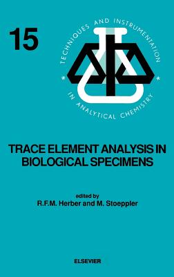 Trace Element Analysis in Biological Specimens: Volume 15 - Herber, R F M (Editor), and Stoeppler, M (Editor)